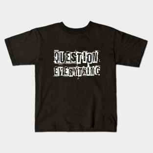 Question everything (white font) Kids T-Shirt